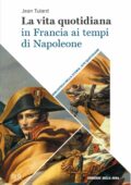 Jean Tulard - La vita quotidiana in Francia ai tempi di Napoleone	(2018)
