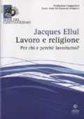 img Jacques Ellul - Lavoro e religione. Per chi e perché lavoriamo? (2015)