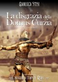 Gianluca Stisi - Indagini ai tempi di Roma 1. La disgrazia della Domus Curzia (2017)