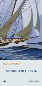 Bjorn Larsson – Bisogno di libertà (2012)