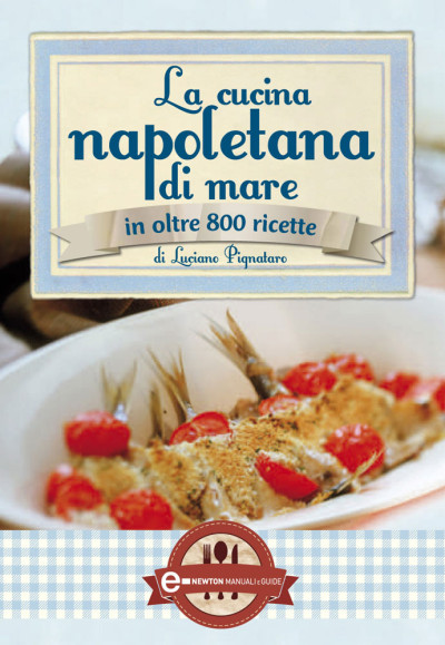 Luciano Pignataro – La cucina napoletana di mare in olte 800 ricette (2012)