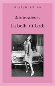 Alberto Arbasino – La bella di Lodi (2018)