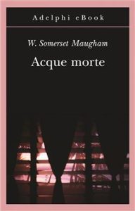 William Somerset Maugham – Acque morte (2011)