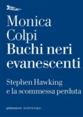 img Monica Colpi - Buchi neri evanescenti. Stephen Hawking e la scommessa perduta (2005)