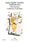 Jean-Claude Carrière e Umberto Eco - Non sperate di liberarvi dei libri (2009)