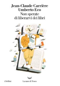 Jean-Claude Carrière e Umberto Eco – Non sperate di liberarvi dei libri (2009)