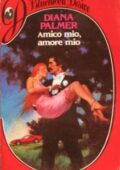 Diana Palmer - Friends and Lovers Vol. 1. Amico mio, Amore mio