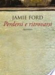 Jamie Ford - Perdersi e ritrovarsi (2013)