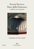 Bernard Berenson - Piero della Francesca o dell’arte non eloquente (2019)