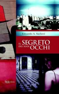 Eduardo A. Sacheri – Il segreto dei suoi occhi (2012)