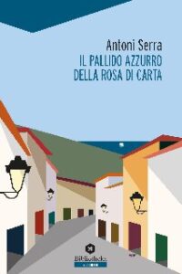 Antoni Serra – Il pallido azzurro della rosa di carta (2020)