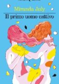 Miranda July - Il primo uomo cattivo (2016)
