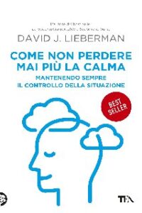 David J. Lieberman – Come non perdere mai più la calma (2020)