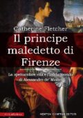Catherine Fletcher - Il principe maledetto di Firenze (2016)