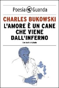 Charles Bukowski – L’amore è un cane che viene dall’inferno (2015)