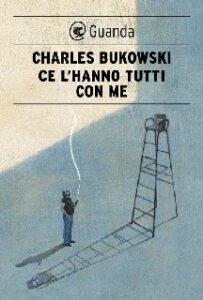Charles Bukowski – Ce l’hanno tutti con me (2013)