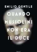 Emilio Gentile - Quando Mussolini non era il Duce (2020)