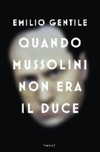 Emilio Gentile – Quando Mussolini non era il Duce (2020)