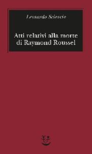 Leonardo Sciascia – Atti relativi alla morte di Raymond Roussel (2020)