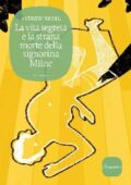 Andrew Nicoll - La vita segreta e la strana morte della signorina Milne (2016)
