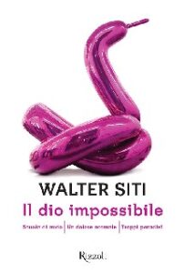 Walter Siti – Il dio impossibile: Scuola di nudo│Un dolore normale│Troppi paradisi (2014)