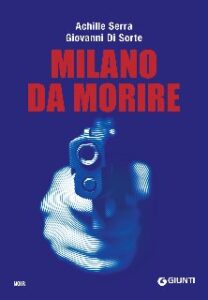 Achille Serra, Giovanni Di Sorte – Milano da morire (2016)