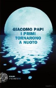 Giacomo Papi – I primi tornarono a nuoto (2012)