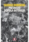 Tadeusz Borowski - Paesaggio dopo la battaglia (2020)