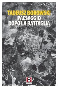 Tadeusz Borowski – Paesaggio dopo la battaglia (2020)