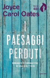 Joyce Carol Oates – I paesaggi perduti (2017)