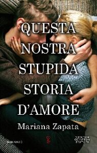 Mariana Zapata – Questa nostra stupida storia d’amore (2020)