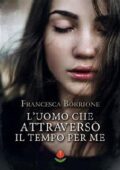 Francesca Borrione - L'uomo che attraversò il tempo per me (2020)