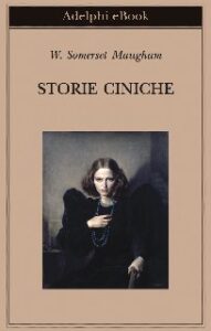 W. Somerset Maugham – Storie ciniche (2014)