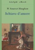 W. Somerset Maugham - Schiavo d'amore (2014)