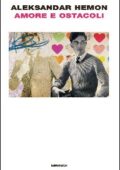 Aleksandar Hemon - Amore e ostacoli (2014)