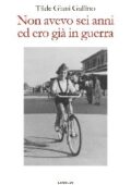 Tilde Giani Gallino - Non avevo sei anni ed ero già in guerra (2015)