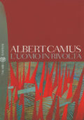 Albert Camus - L'uomo in rivolta (2011)