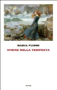 Nadia Fusini – Vivere nella tempesta (2016)