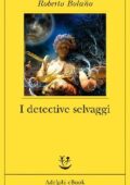 Roberto Bolaño - I detective selvaggi (2014)