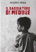 Ruggero Pegna - Il cacciatore di meduse (2015)