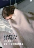 Delphine de Vigan - Le ore sotterranee (2012)