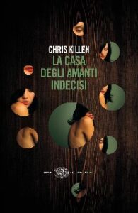 Chris Killen – La casa degli amanti indecisi (2014)