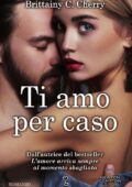 Brittainy C. Cherry - Ti amo per caso (2016)