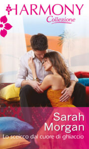 Sarah Morgan – The Private Lives of Public Playboys Vol. 3. Lo sceicco dal cuore di ghiaccio (2014)