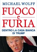 Michael Wolff - Fuoco e furia. Dentro la Casa Bianca di Trump (2018)