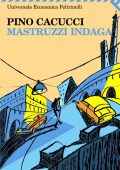 Pino Cacucci - Mastruzzi indaga. Piccole storie di civilissimi bolognesi nella Bologna incivile e imbarbarita (2010)
