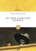 Stefano Jacini - Tu non nascesti audace (2014)