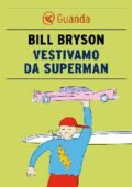 Bill Bryson - Vestivamo da Superman (2014)