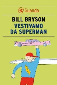 Bill Bryson – Vestivamo da Superman (2014)