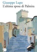 Giuseppe Lupo - L'ultima sposa di Palmira (2011)